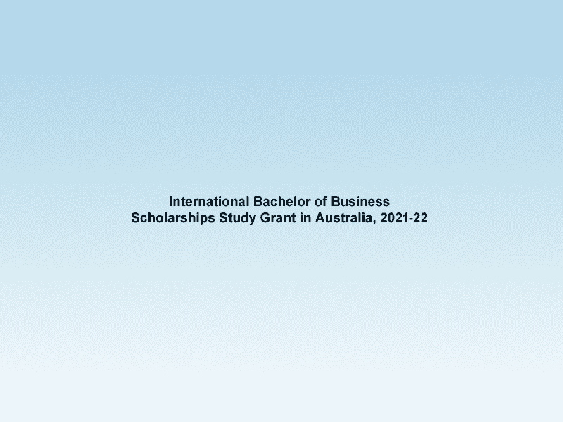 International Bachelor of Business Scholarships Study Grant in Australia, 2021-22