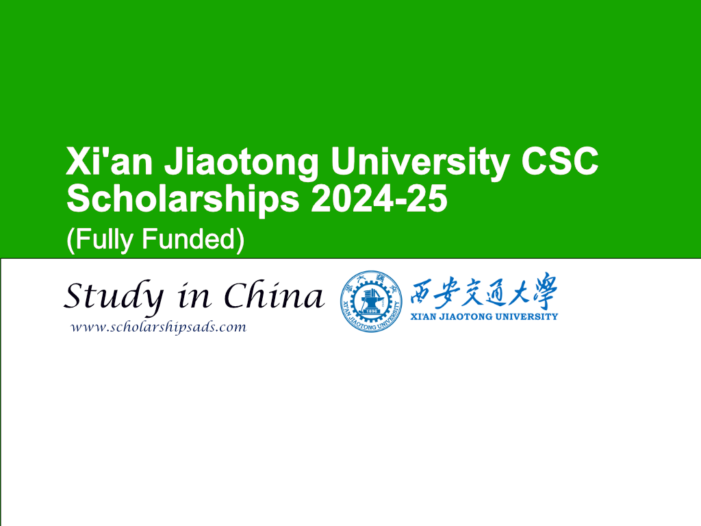 Xi'an Jiaotong University CSC Scholarships 2024-25, China. (Fully Funded)