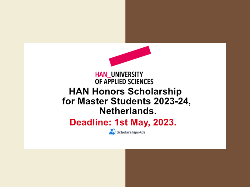 HAN Honors Scholarship for Master Students 2023-24, HAN University of Applied Sciences, Netherlands.