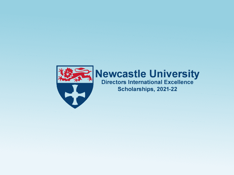 Newcastle University Directors International Excellence Scholarships, 2021-22