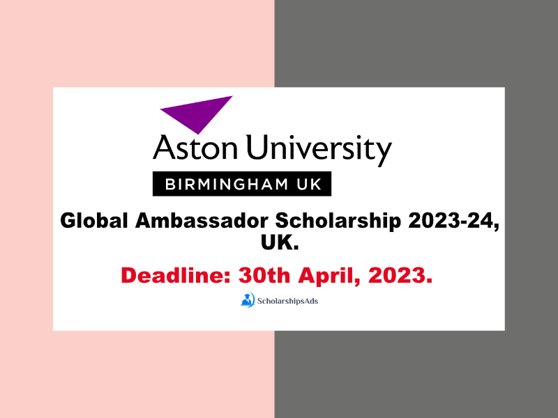 Global Ambassador Scholarship 2023-24, Aston University, UK.