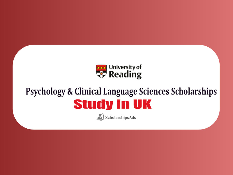 University of Reading School of Psychology and Clinical Language Sciences Scholarships, UK 2022