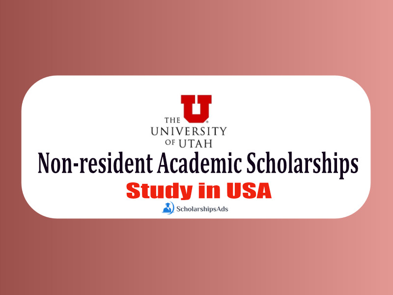 Non-resident Academic Scholarships 2022 - University of Utah, USA