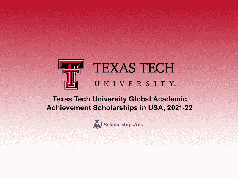 Texas Tech University Global Academic Achievement Scholarships in USA, 2021-22