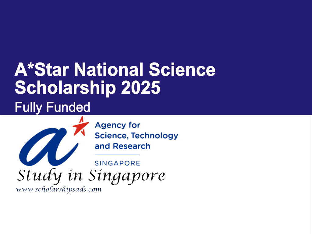 A*Star National Science Scholarship 2025 in Singapore (Fully Funded)