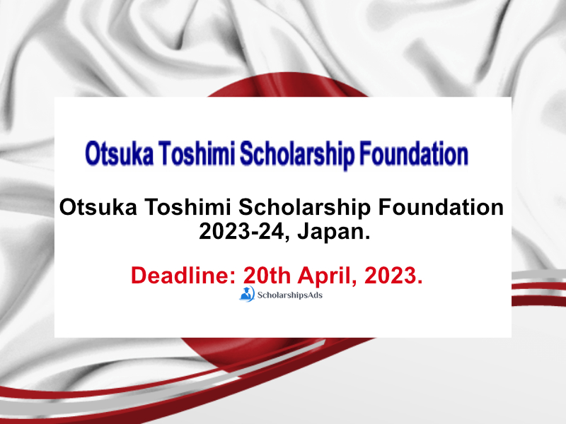 Otsuka Toshimi Scholarship Foundation 2023-24, Japan.